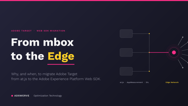From mbox to the Edge: Why, and When, to Migrate Adobe Target to the Web SDK